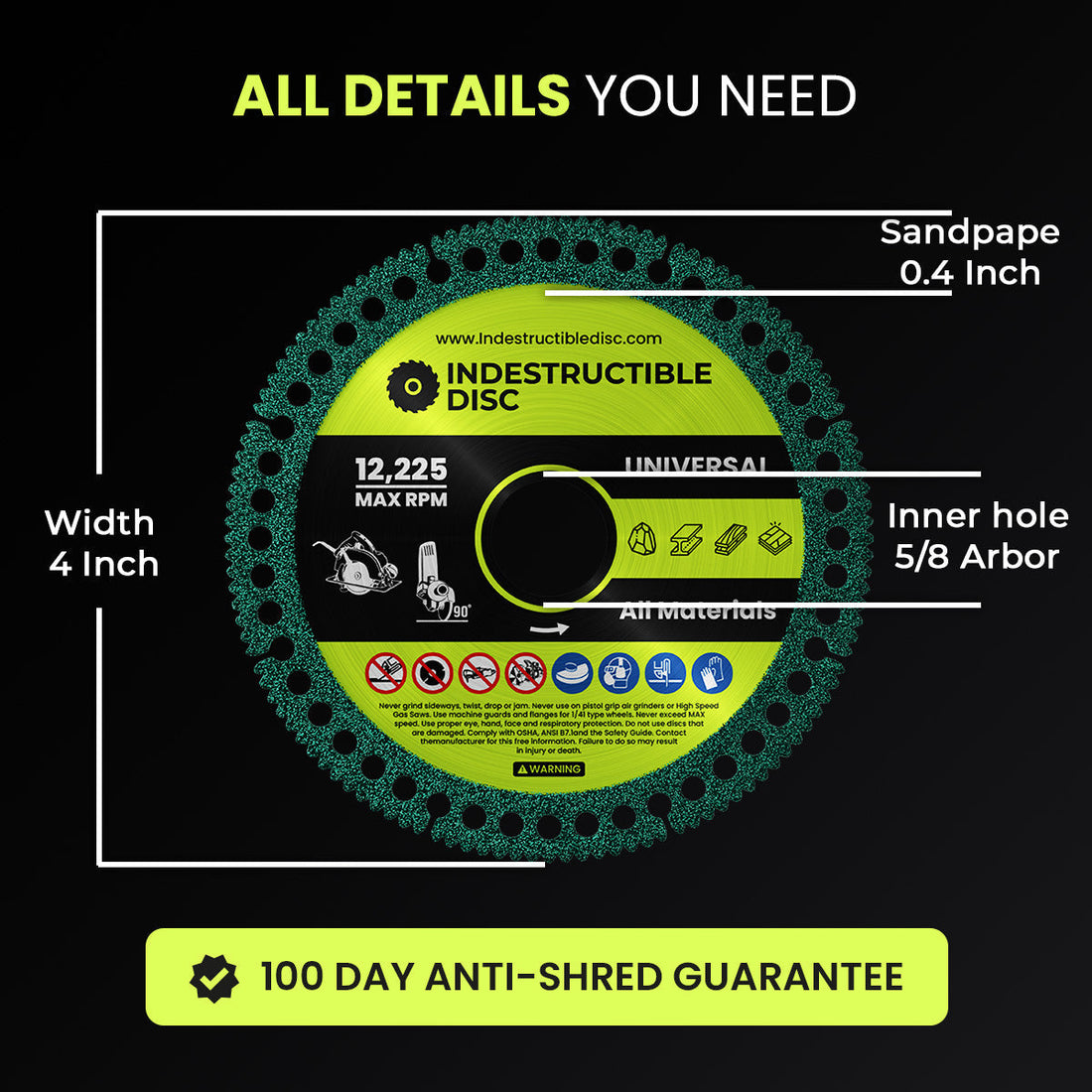 Dimensions of the Indestructible Disc 2.0: 4 inch width, 5/8 arbor, 12,225 max RPM