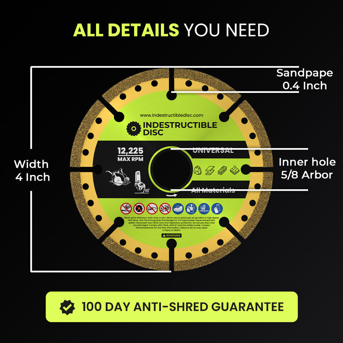 Dimensions of the Indestructible Disc 3.0: 4 inch width, 5/8 arbor, 12,225 max RPM